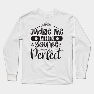 Judge Me When You Are Perfect Long Sleeve T-Shirt